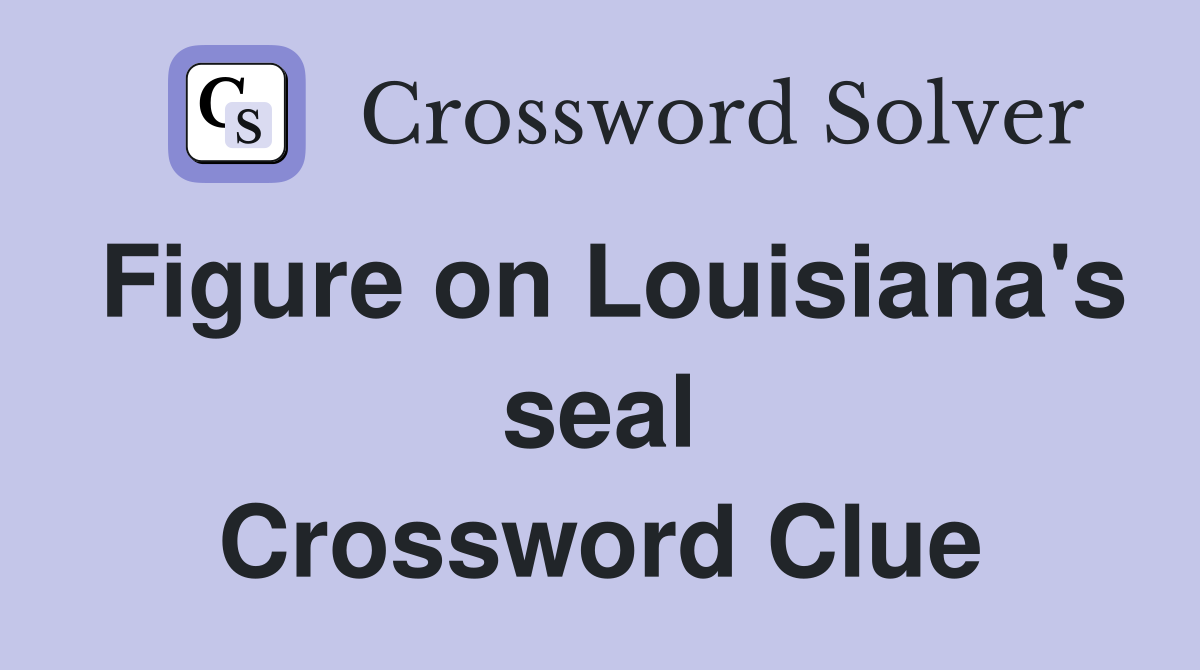Figure on Louisiana's seal Crossword Clue