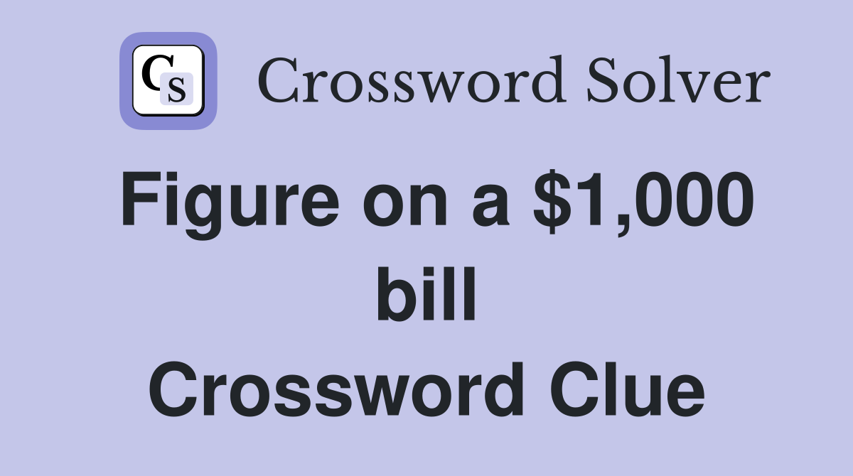 Figure on a $1,000 bill Crossword Clue