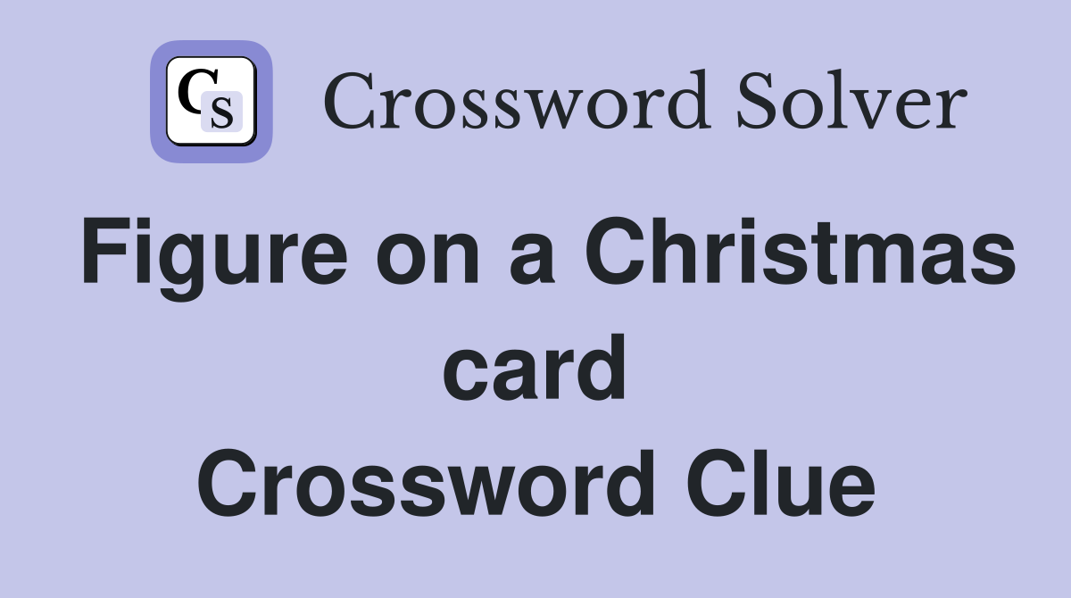 Figure on a Christmas card Crossword Clue