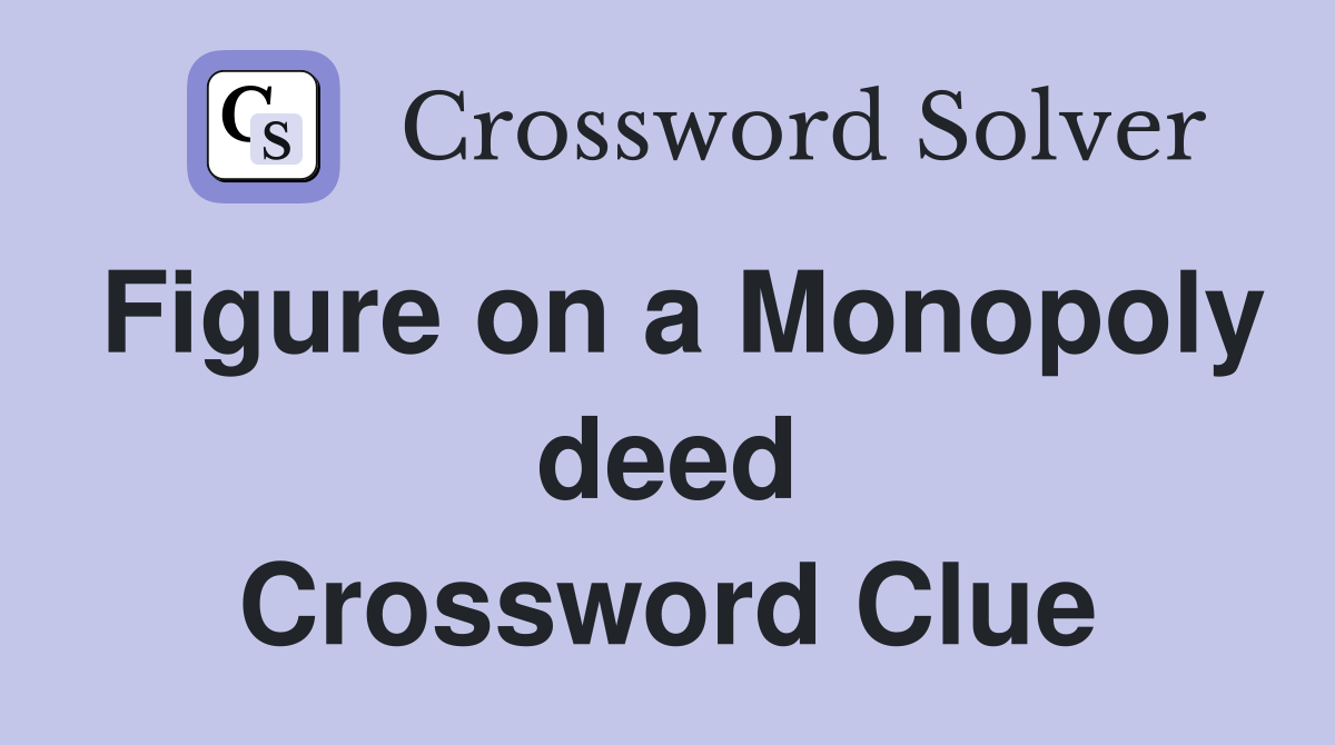 Figure on a Monopoly deed Crossword Clue