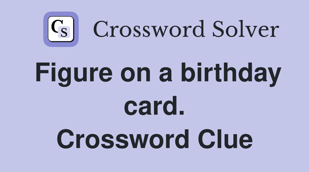 Figure on a birthday card. Crossword Clue