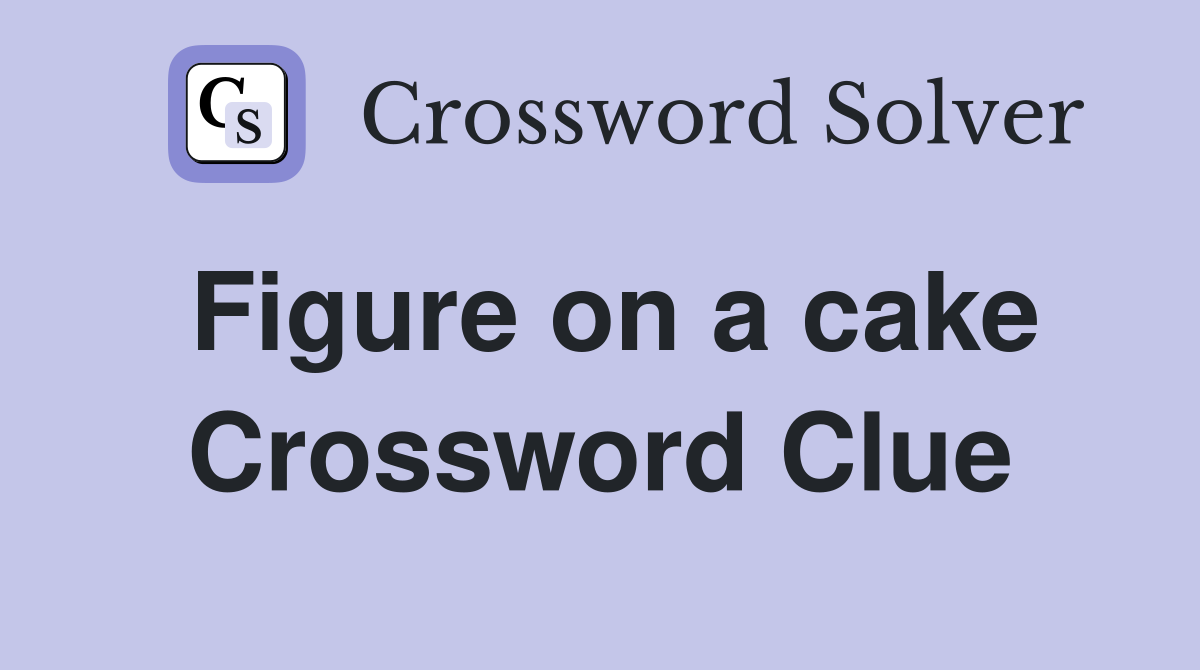 Figure on a cake Crossword Clue