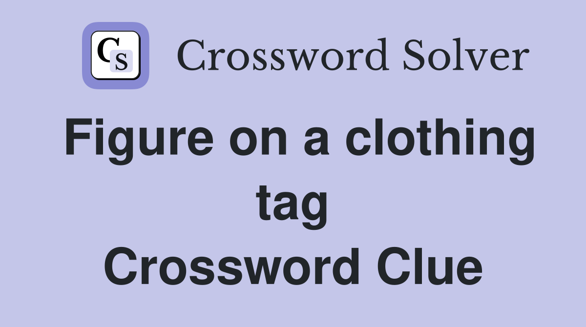Figure on a clothing tag Crossword Clue
