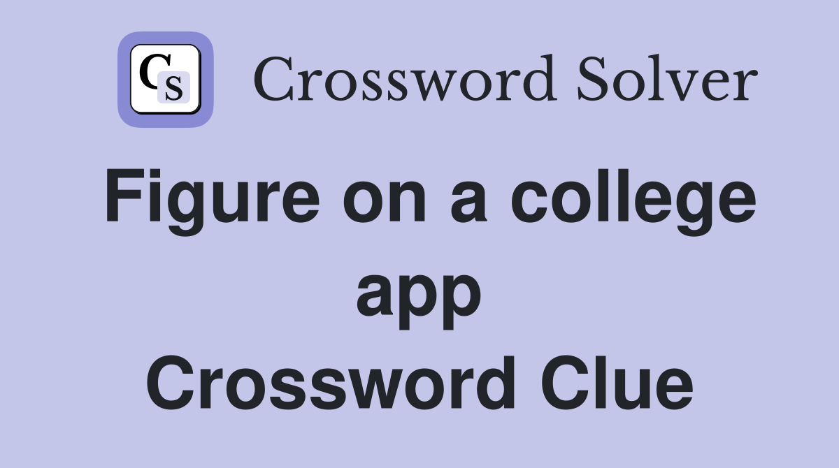 Figure on a college app Crossword Clue