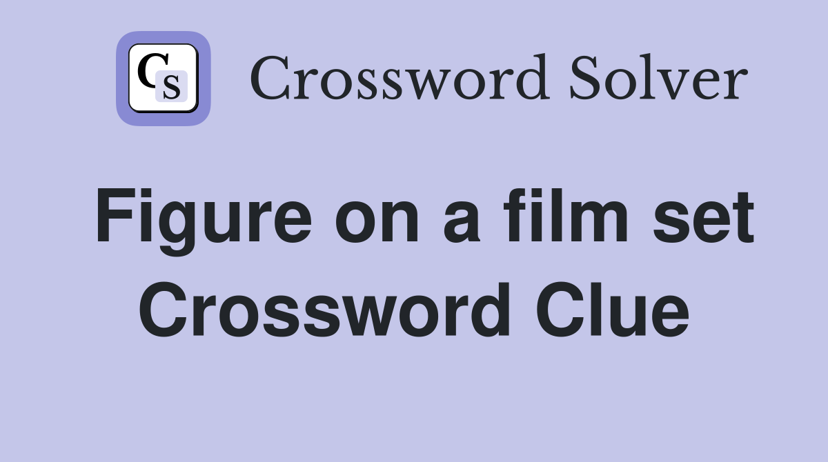 Figure on a film set Crossword Clue