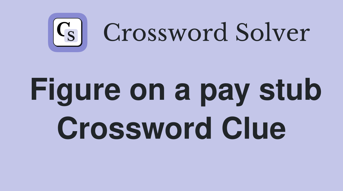 Figure on a pay stub Crossword Clue