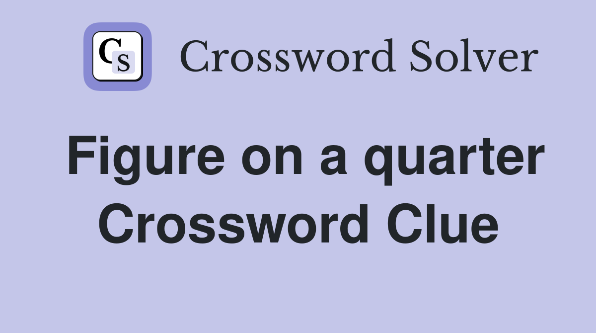 Figure on a quarter Crossword Clue
