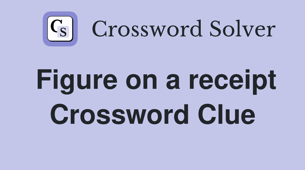 Figure on a receipt Crossword Clue