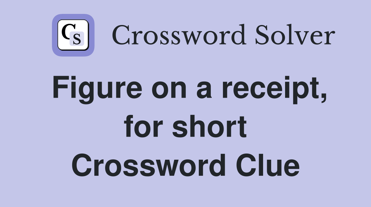Figure on a receipt, for short Crossword Clue