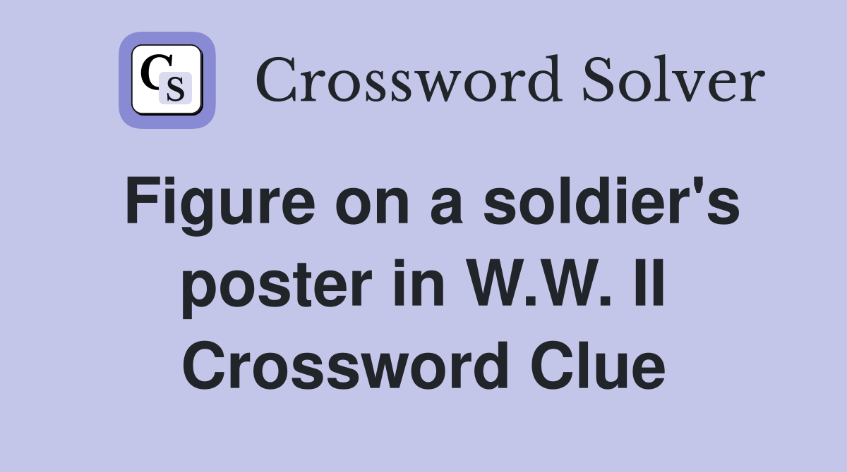 Figure on a soldier's poster in W.W. II Crossword Clue