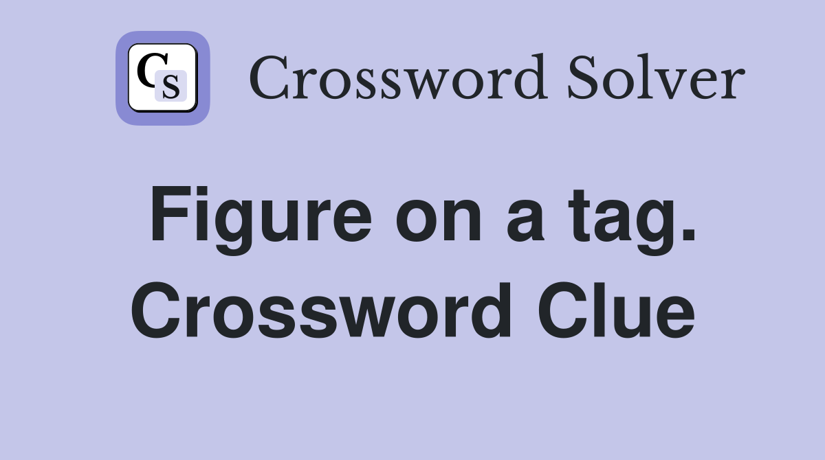 Figure on a tag. Crossword Clue