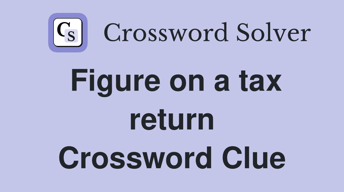 Figure on a tax return Crossword Clue