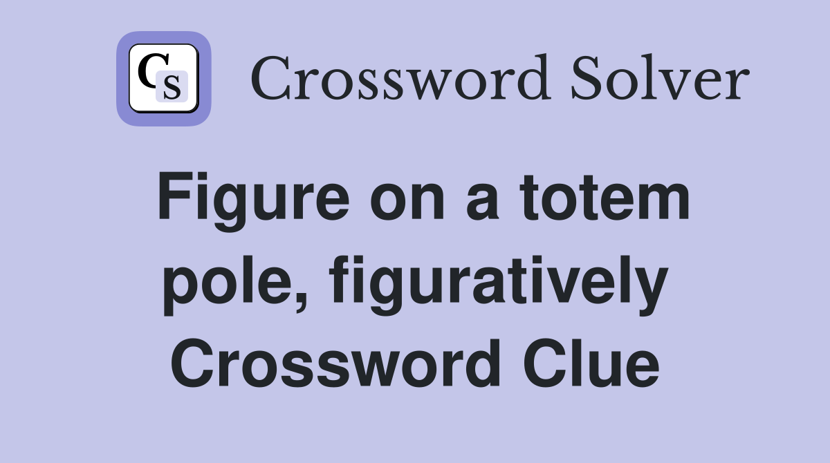 Figure on a totem pole, figuratively Crossword Clue