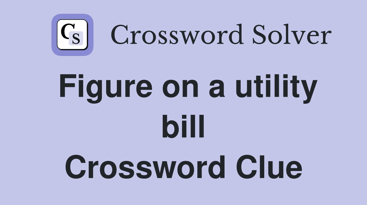 Figure on a utility bill Crossword Clue