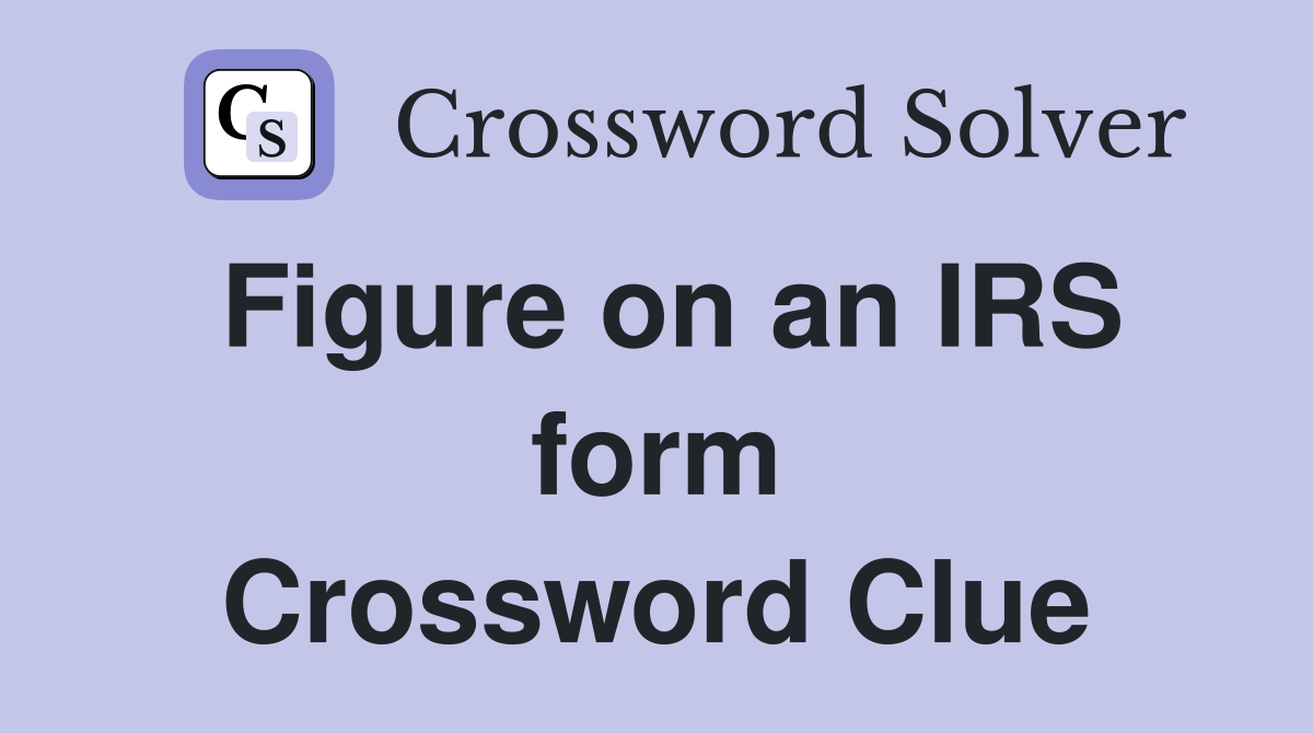 Figure on an IRS form Crossword Clue