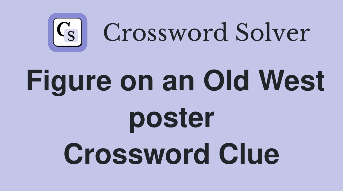 Figure on an Old West poster Crossword Clue