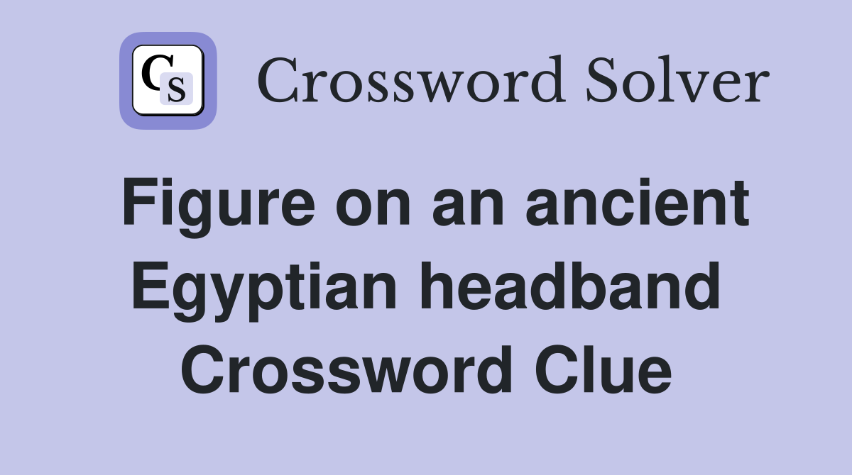 Figure on an ancient Egyptian headband Crossword Clue