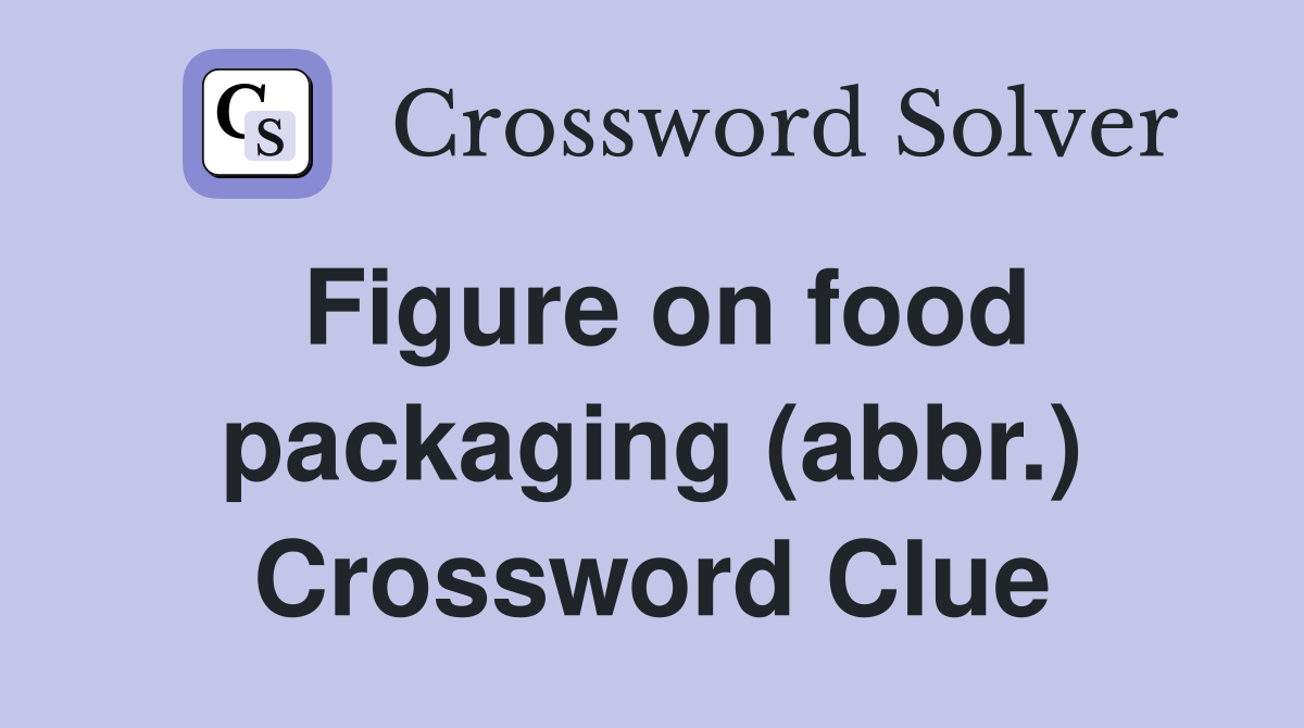 Figure on food packaging (abbr.) Crossword Clue