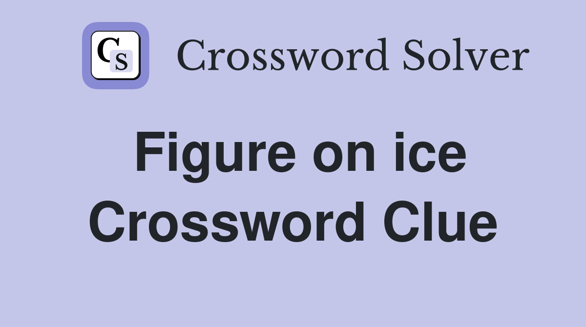 Figure on ice Crossword Clue
