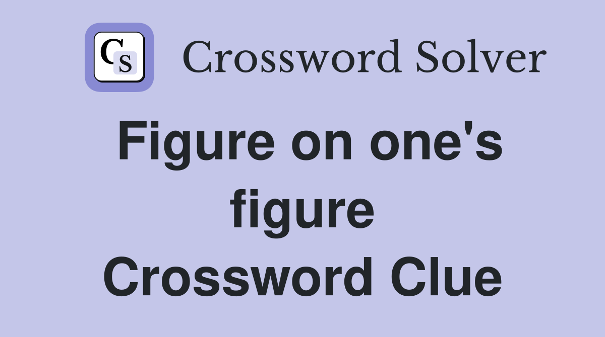 Figure on one's figure Crossword Clue