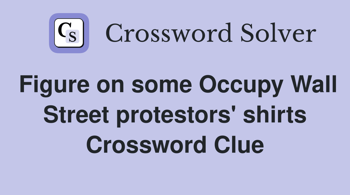 Figure on some Occupy Wall Street protestors' shirts Crossword Clue
