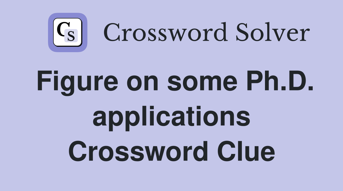 Figure on some Ph.D. applications Crossword Clue