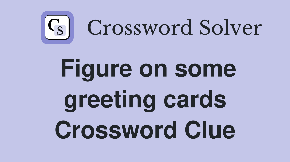 Figure on some greeting cards Crossword Clue