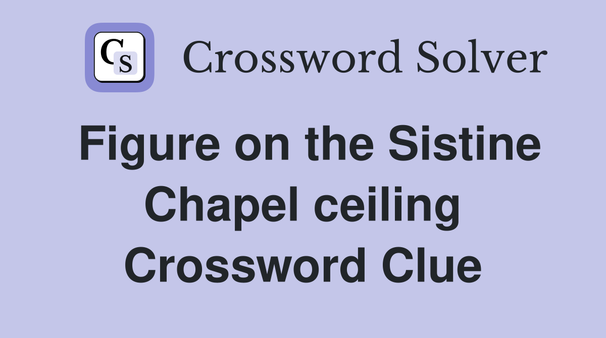 Figure on the Sistine Chapel ceiling Crossword Clue