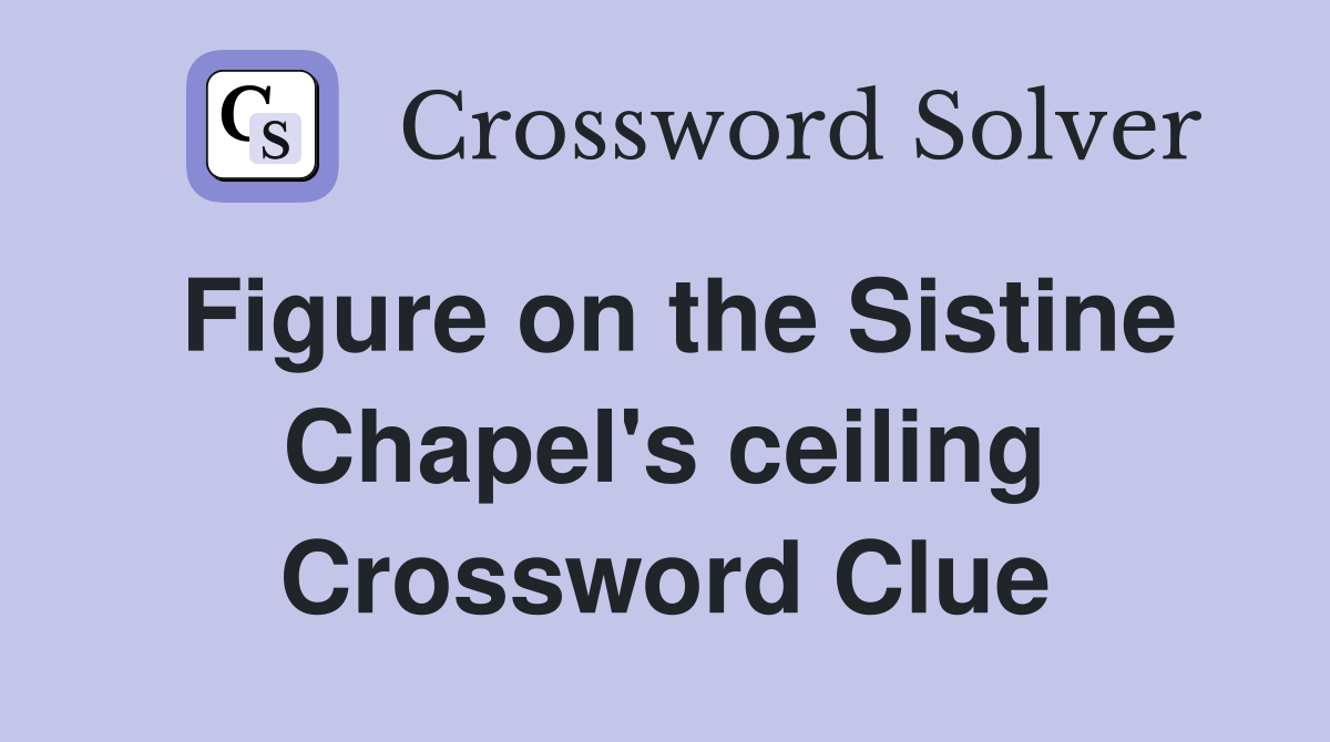 Figure on the Sistine Chapel's ceiling Crossword Clue