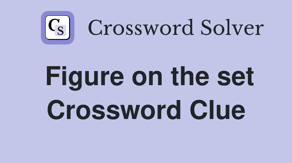 Figure on the set Crossword Clue