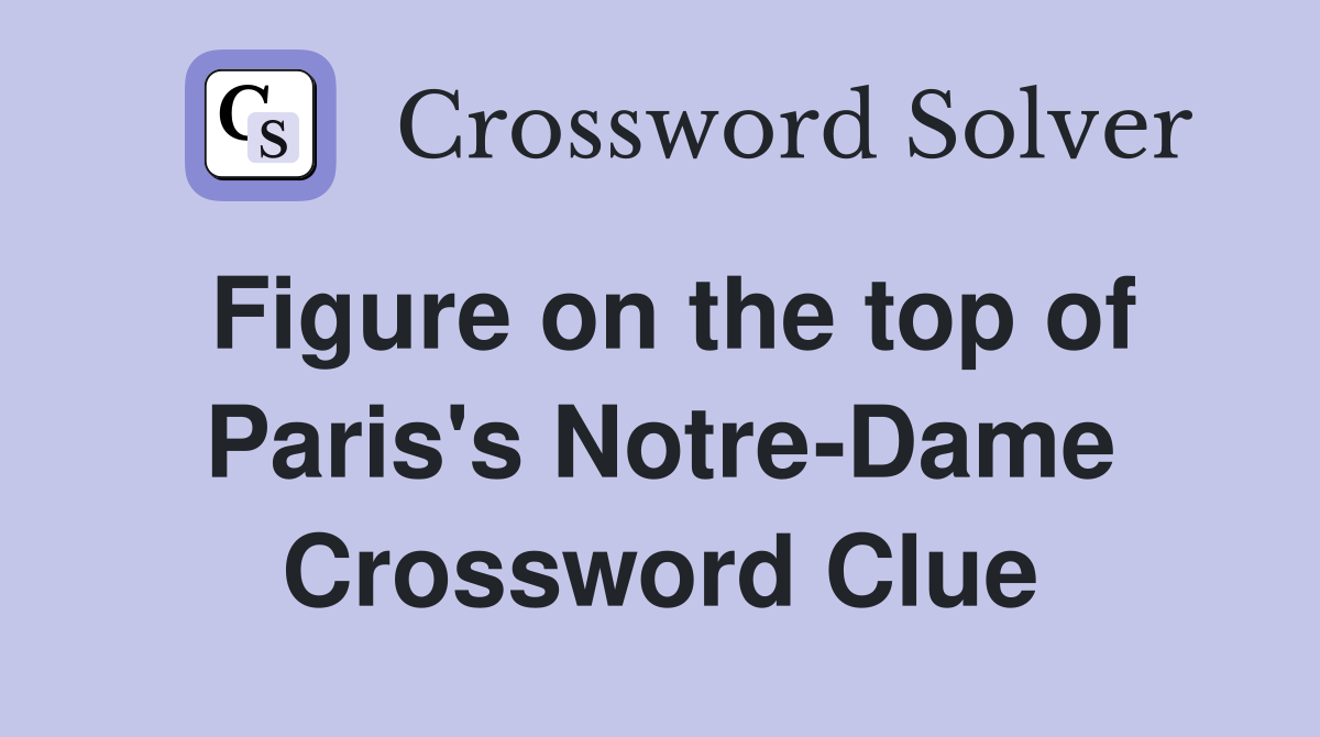 Figure on the top of Paris's Notre-Dame Crossword Clue
