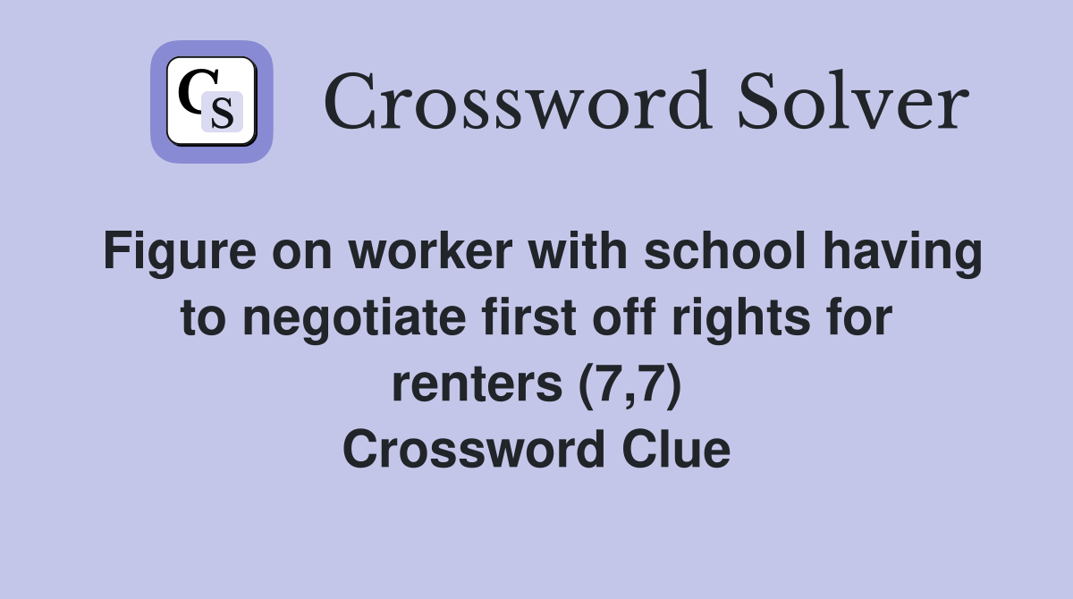 Figure on worker with school having to negotiate first off rights for renters (7,7) Crossword Clue