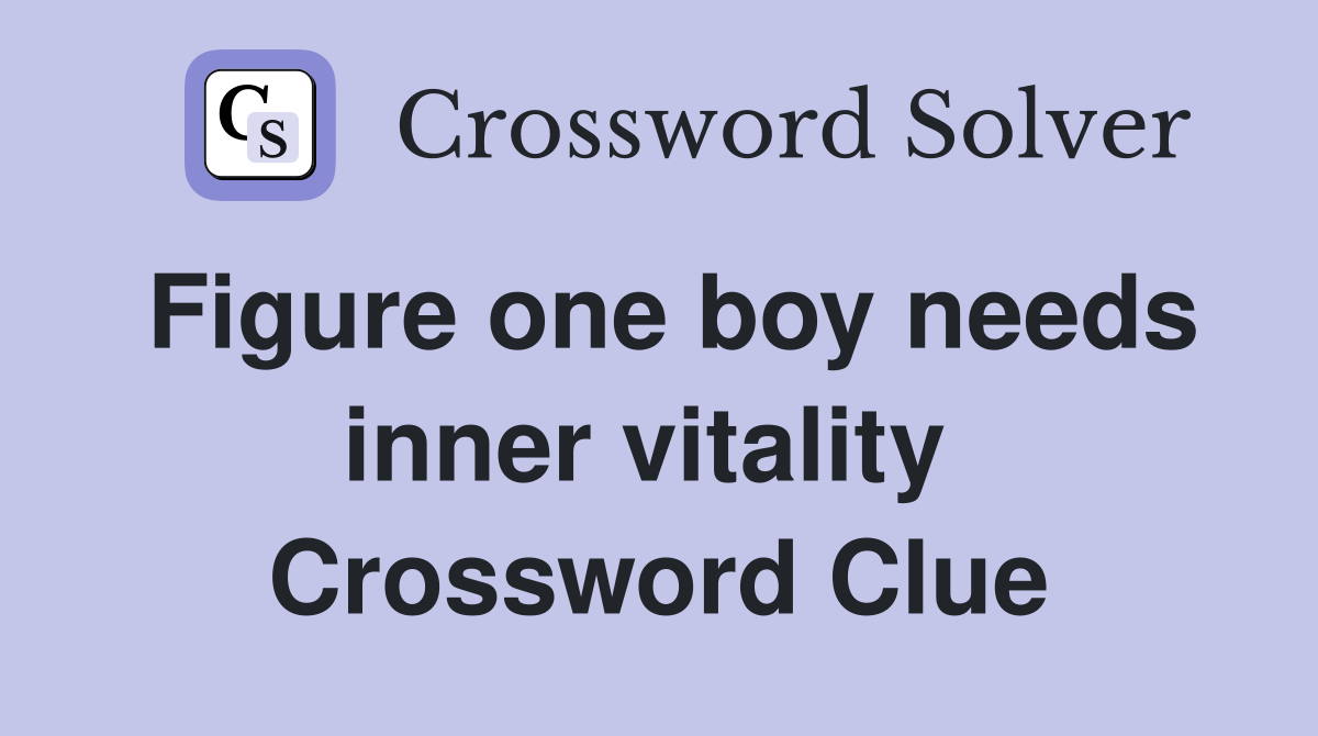 Figure one boy needs inner vitality  Crossword Clue