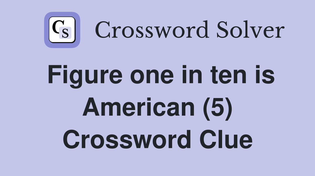 Figure one in ten is American (5) Crossword Clue