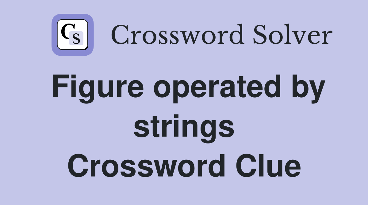 Figure operated by strings Crossword Clue
