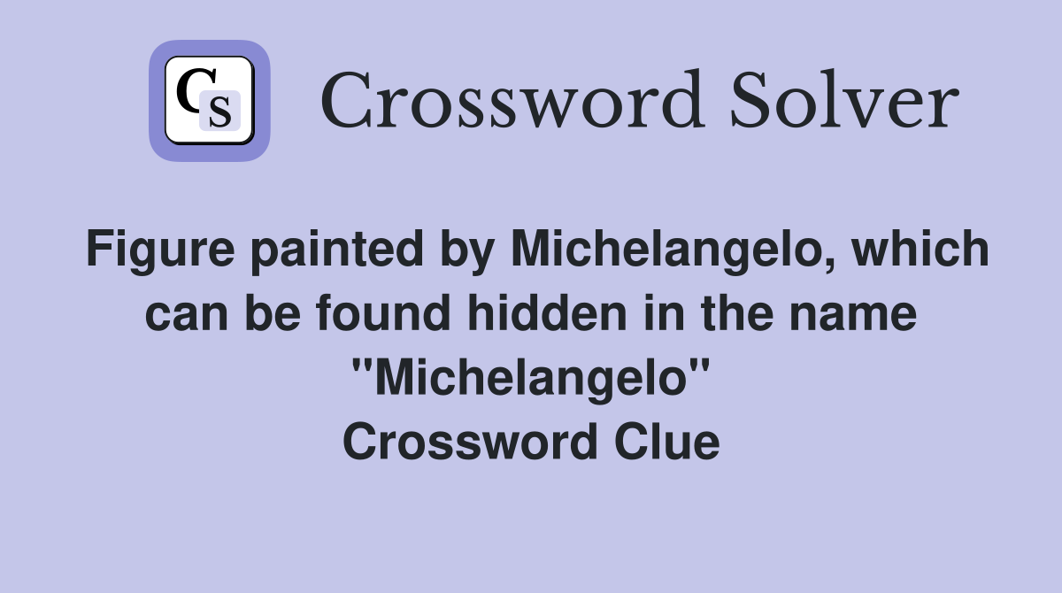 Figure painted by Michelangelo, which can be found hidden in the name "Michelangelo" Crossword Clue