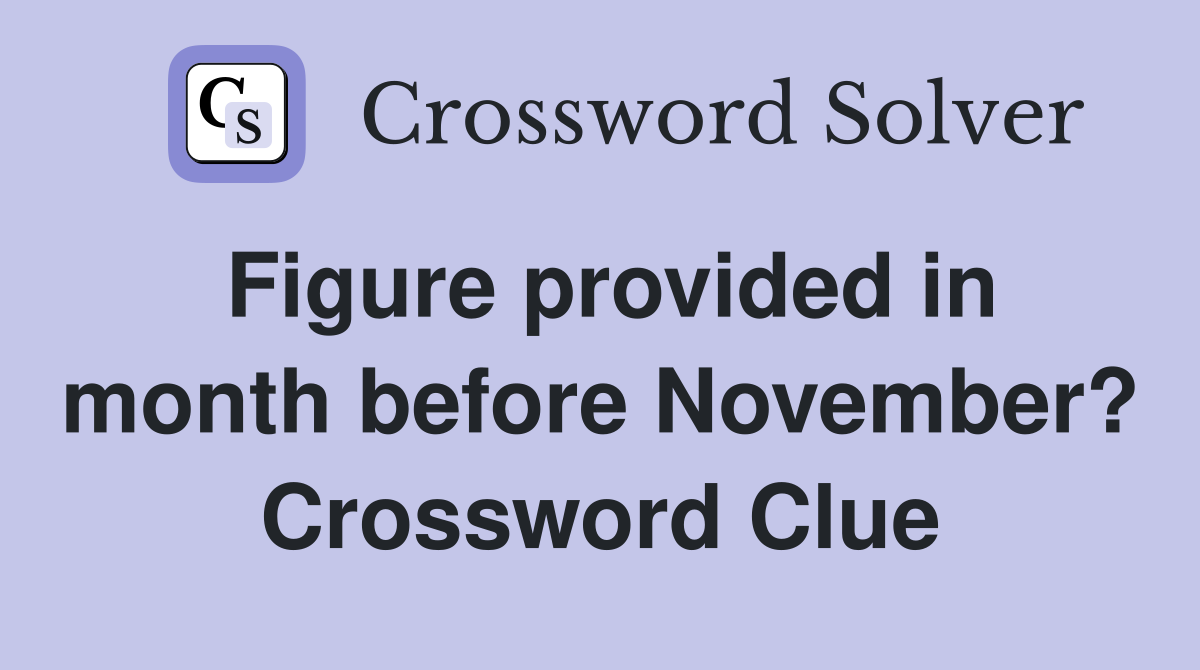 Figure provided in month before November? Crossword Clue