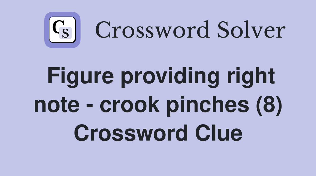 Figure providing right note - crook pinches (8) Crossword Clue