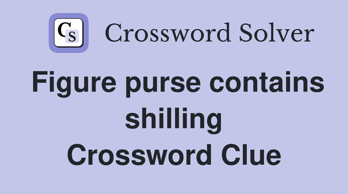 Figure purse contains shilling Crossword Clue