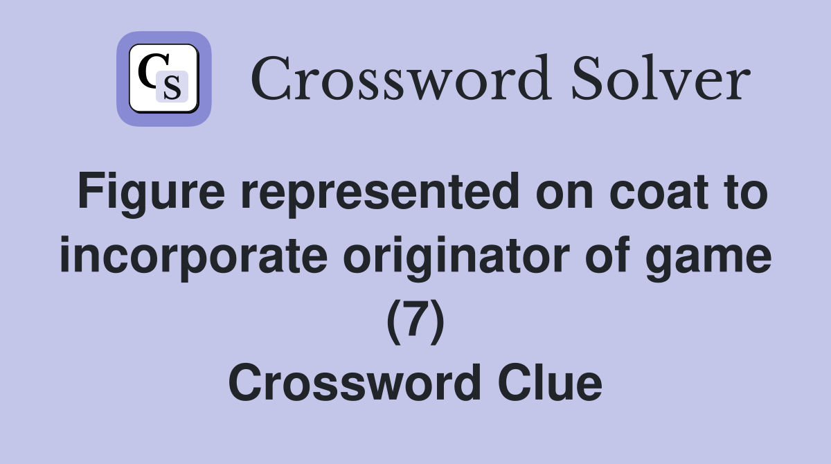Figure represented on coat to incorporate originator of game (7) Crossword Clue