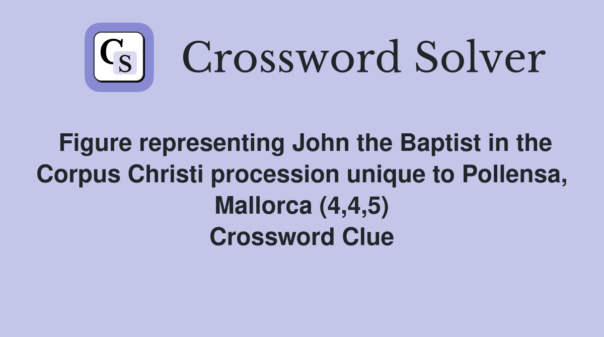 Figure representing John the Baptist in the Corpus Christi procession unique to Pollensa, Mallorca (4,4,5) Crossword Clue
