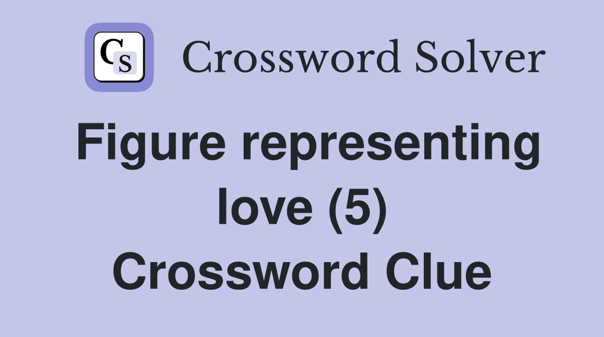 Figure representing love (5) Crossword Clue