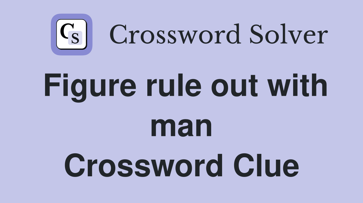 Figure rule out with man Crossword Clue