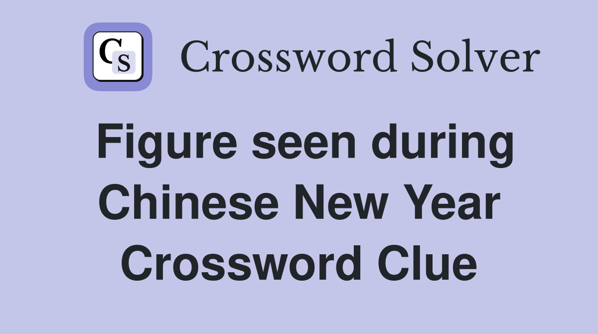 Figure seen during Chinese New Year Crossword Clue