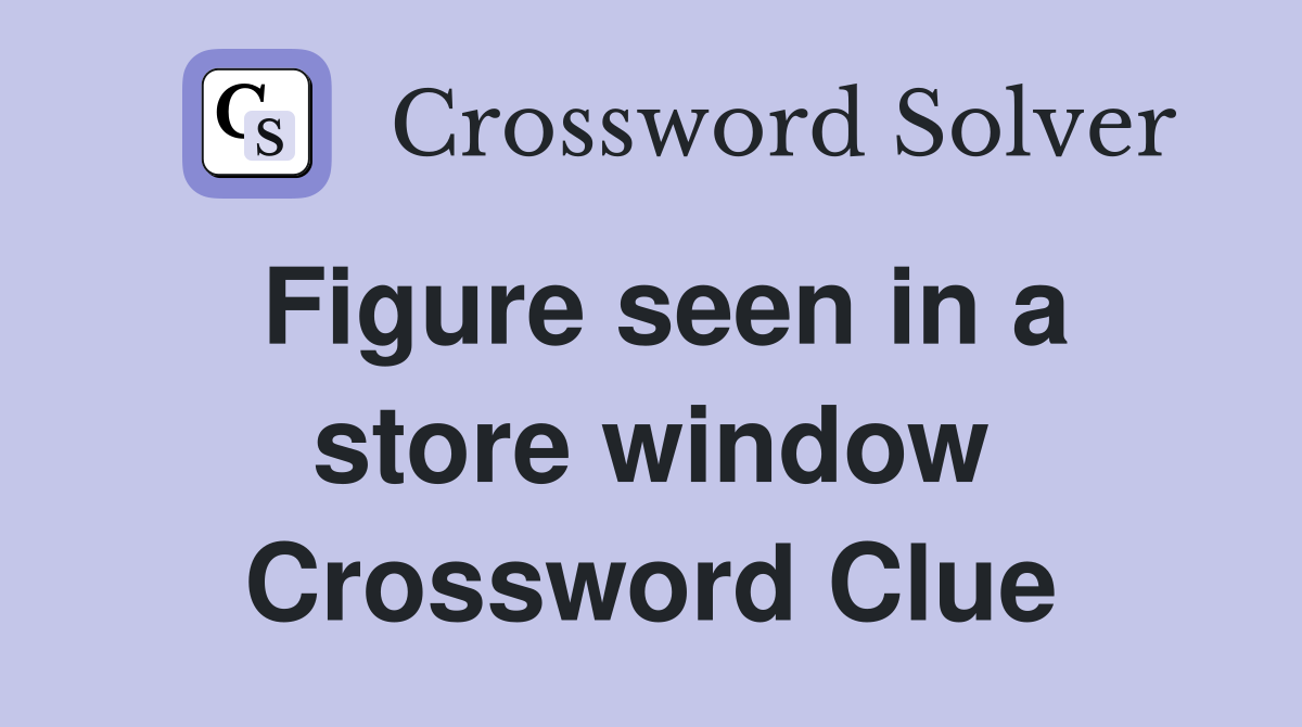 Figure seen in a store window Crossword Clue