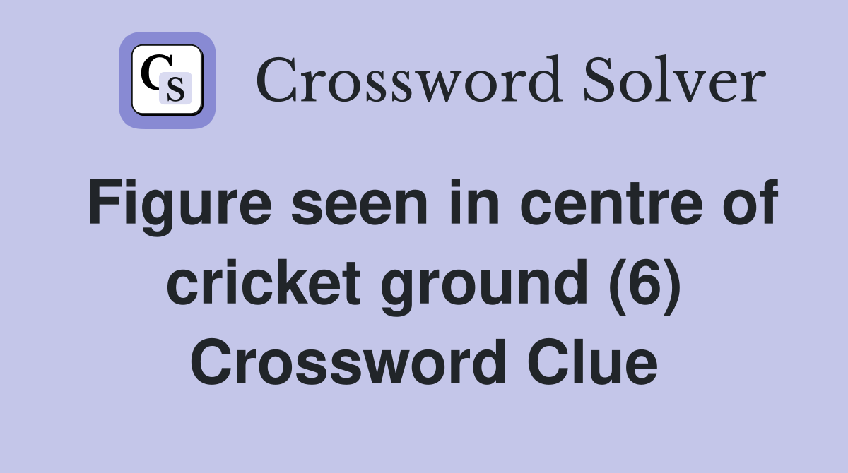 Figure seen in centre of cricket ground (6) Crossword Clue