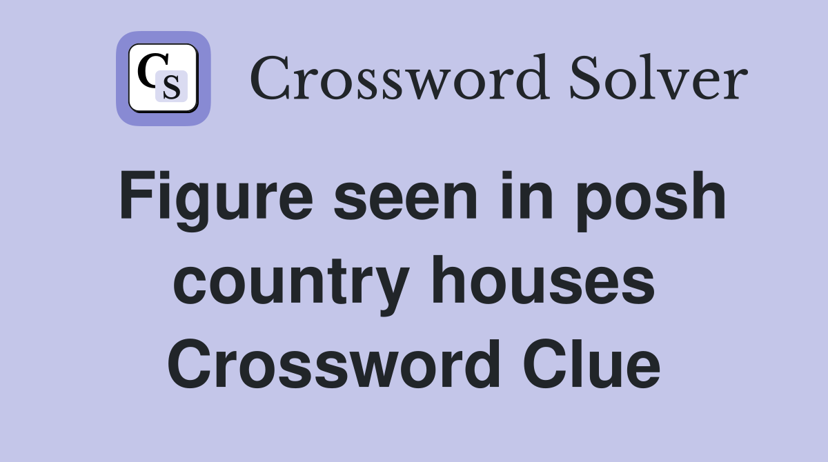 Figure seen in posh country houses Crossword Clue