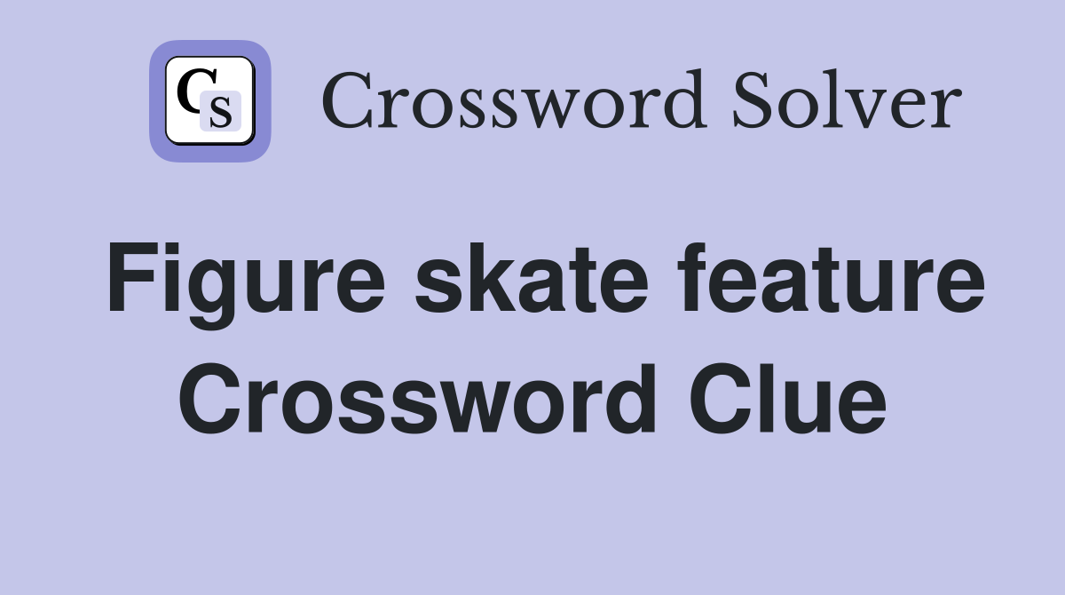 Figure skate feature Crossword Clue