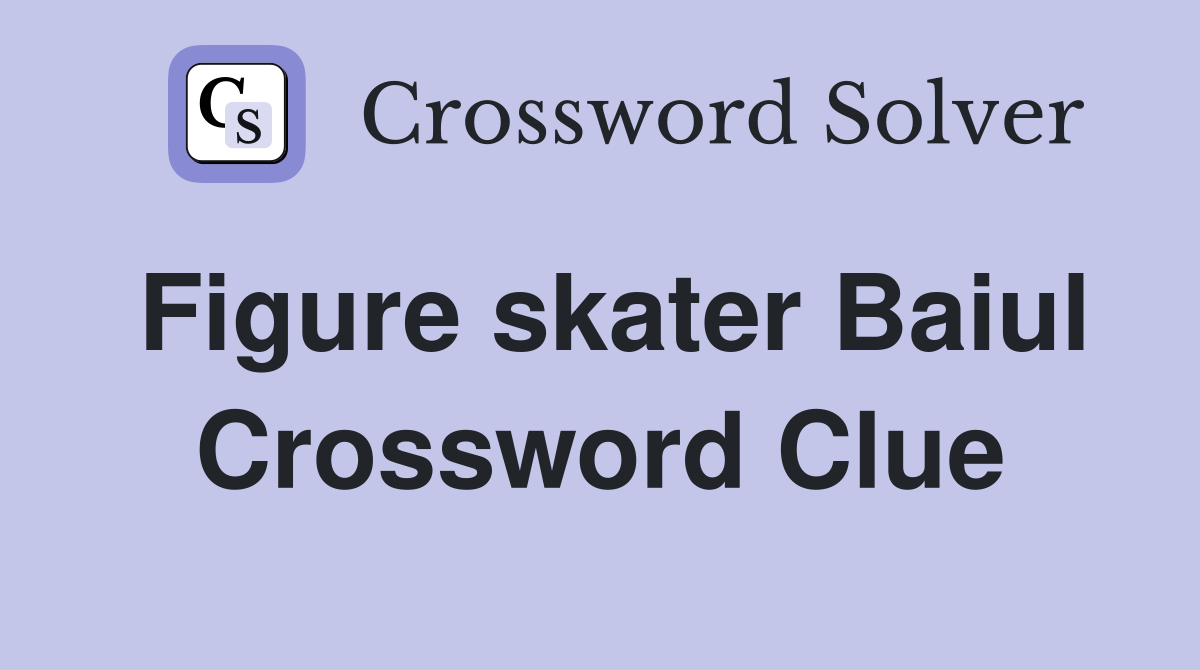 Figure skater Baiul Crossword Clue
