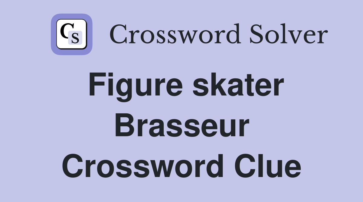Figure skater Brasseur Crossword Clue